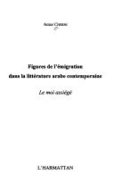 Cover of: Figures de l'émigration dans la littérature arabe contemporaine by Amor Cherni