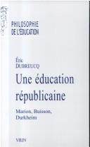 Cover of: Une éducation républicaine by Eric Dubreucq