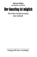 Cover of: Ausstieg ist möglich: eine sichere Energieversorung ohne Atomkraft