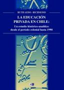 Cover of: La educación privada en Chile: un estudio histórico-analítico desde el período colonial hasta 1990