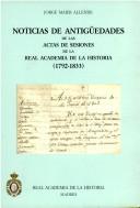 Cover of: Noticias de antigüedades de las actas de las sesiones de la Real Academia de la Historia (1792-1833) by Jorge Maier Allende
