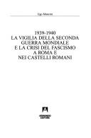 Cover of: 1939-1940: la vigilia della seconda guerra mondiale e la crisi del fascismo a Roma e nei Castelli Romani