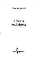 Cover of: Ailleurs en Arizona by François Barcelo