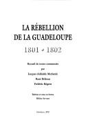 Cover of: La rebellion de la Guadeloupe: 1801-1802