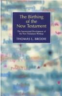Cover of: The birthing of the New Testament: the intertextual development of the New Testament writings