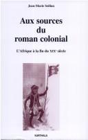 Cover of: Aux sources du roman colonial (1863-1914) by J.-M Seillan