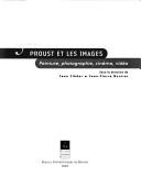 Cover of: Proust et les images: peinture, photographie, cinéma, vidéo