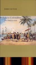 Cover of: Prelude to colonialism: the Dutch in Asia