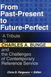 Cover of: From past-present to future-perfect: a tribute to Charles A. Bunge and the challenges of contemporary reference service