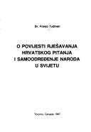 Cover of: O povijesti rješavanja hrvatskog pitanja i samoodređenje naroda u svijetu by Franjo Tuđman