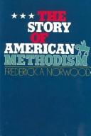 Cover of: The story of American Methodism: a history of the United Methodists and their relations
