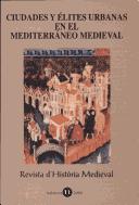 Cover of: Ciudades y élites urbanas en el Mediterréno [sic] medieval