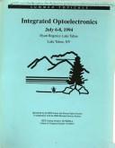 Cover of: Integrated Optoelectronics: July 6-8, 1994 : Hyatt Regency Lake Tahoe Lake Tahoe, Nv/94Th0606-4 (Summer Topicals)