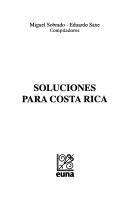 Cover of: Soluciones para Costa Rica by Miguel Sobrado, Eduardo Saxe, compiladores.