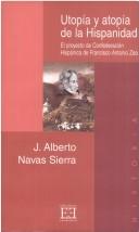 Cover of: Utopía y atopía de la Hispanidad by J. Alberto Navas Sierra