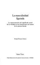 La masculinidad figurada by Roland Alvarez Chávez