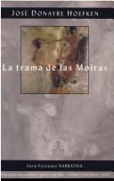 Cover of: La trama de las Moiras by José Donayre Hoefken