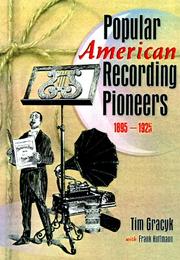 Popular American Recording Pioneers 1895 - 1925 by Tim Gracyk, Frank Hoffmann