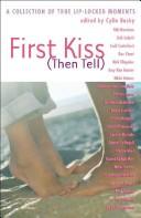 Cover of: First Kiss (Then Tell): A Collection of True Lip-Locked Moments