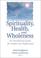 Cover of: Spirituality, Health, and Wholeness