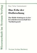 Das Erbe der Ostforschung: zur Rolle G ottingens in der Geschichtswissenschaft der Nachkriegszeit by Kai Arne Linnemann