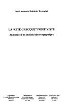 Cover of: La cité grecque positiviste: anatomie d'un modèle historiographique