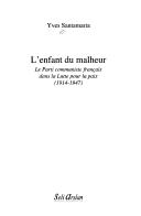 Cover of: L' enfant du malheur: le Parti communiste français dans la lutte pour la paix (1914-1947)