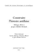 Cover of: Construire l'histoire antillaise: mélanges offerts à Jacques Adélaïde-Merlande