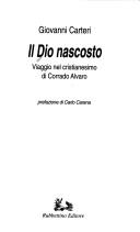 Cover of: Il Dio nascosto: viaggio nel cristianesimo di Corrado Alvaro