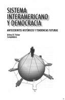 Cover of: Sistema interamericano y democracia: antecedentes histöricos y tendencias futuras