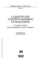 Cover of: La nascita del concetto moderno di traduzione: le nazioni europee fra enciclopedismo e epoca romantica