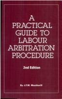 A practical guide to labour arbitration procedure by J. F. W. Weatherill