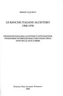 Cover of: Le banche italiane all'estero, 1900-1950: espansione bancaria all'estero e integrazione finanziaria internazionale nell'Italia degli anni tra le due guerre