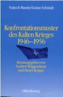 Cover of: Konfrontationsmuster des Kalten Krieges: 1946 bis 1956 by Vojtech Mastny, Vojtech Mastny