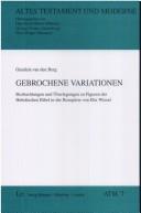 Cover of: Gebrochene Variationen: Beobachtungen und Überlegungen zu Figuren der hebräischen Bibel in der Rezeption von Elie Wiesel