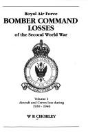 Cover of: Royal Air Force Bomber Command losses of the Second World War by W. R. Chorley