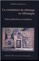 Cover of: La constitution du chômage en Allemagne by Bénédicte Zimmermann