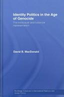 IDENTITY POLITICS IN THE AGE OF GENOCIDE: THE HOLOCAUST AND HISTORICAL REPRESENTATION by Macdonald, David B, David Bruce MacDonald