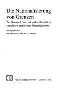 Cover of: Die Nationalisierung von Grenzen: zur Konstruktion nationaler Identitat in sprachlich gemischten Grenzregionen