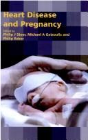 Cover of: Heart disease and pregnancy by edited by Philip J. Steer, Michael A. Gatzoulis and Philip Baker.