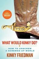 Cover of: What would Kinky do?: how to unscrew a screwed-up world