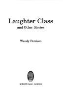 Cover of LAUGHTER CLASS AND OTHER STORIES by WENDY PERRIAM