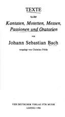 Cover of: Texte zu den Kantaten, Motetten, Messen, Passionen und Oratorien von Johann Sebastian Bach