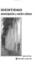 Cover of: Identidad: emancipación y nación cubana