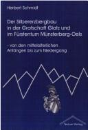 Cover of: Der Silbererzbergbau in der Grafschaft Glatz und im Fürstentum Münsterberg-Oels: von den mittelalterlichen Anfängen bis zum Niedergang