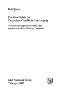 Cover of: Geschichte der Deutschen Gesellschaft in Leipzig: von der Gründung bis in die ersten Jahre des Seniorats Johann Christoph Gottscheds