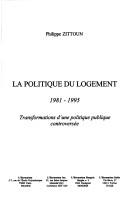 Cover of: La politique du logement, 1981-1995: transformations d'une politique publique controversée