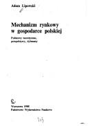 Cover of: Mechanizm rynkowy w gospodarce polskiej: podstawy teoretyczne, perspektywy, dylematy