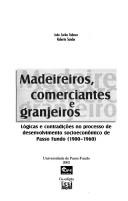 Cover of: Madeireiros, comerciantes e granjeiros: lógicas e contradiçoẽs no processo de desenvolvimento socioeconômico de Passo Fundo, 1900-1960