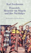 Cover of: Frauenlob, Heinrich von Mügeln und ihre Nachfolger by Karl Stackmann